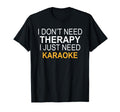 I Dont Need Therapy Karaoke Funny T-Shirt - Aesthetic Graphic for Adults - T-Shirt, Sweatshirt, Hoodie