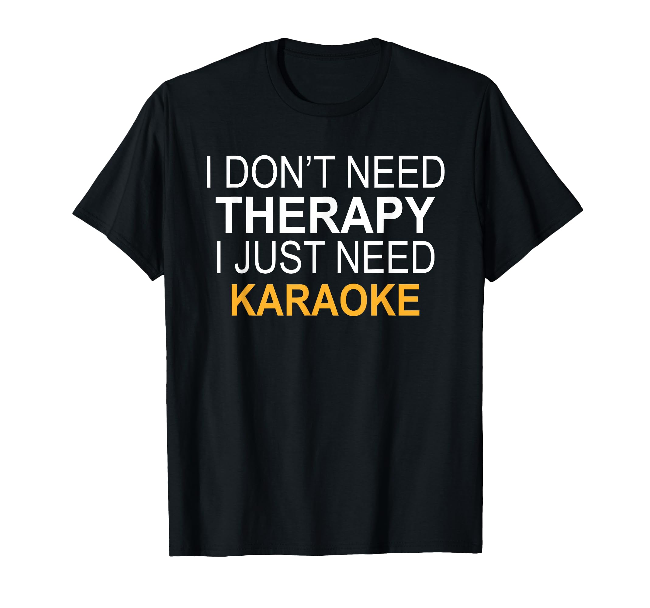 I Dont Need Therapy Karaoke Funny T-Shirt - Aesthetic Graphic for Adults - T-Shirt, Sweatshirt, Hoodie