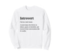 Introvert Definition Funny Sweatshirt - Custom Art Print for Adults - T-Shirt, Sweatshirt, Hoodie