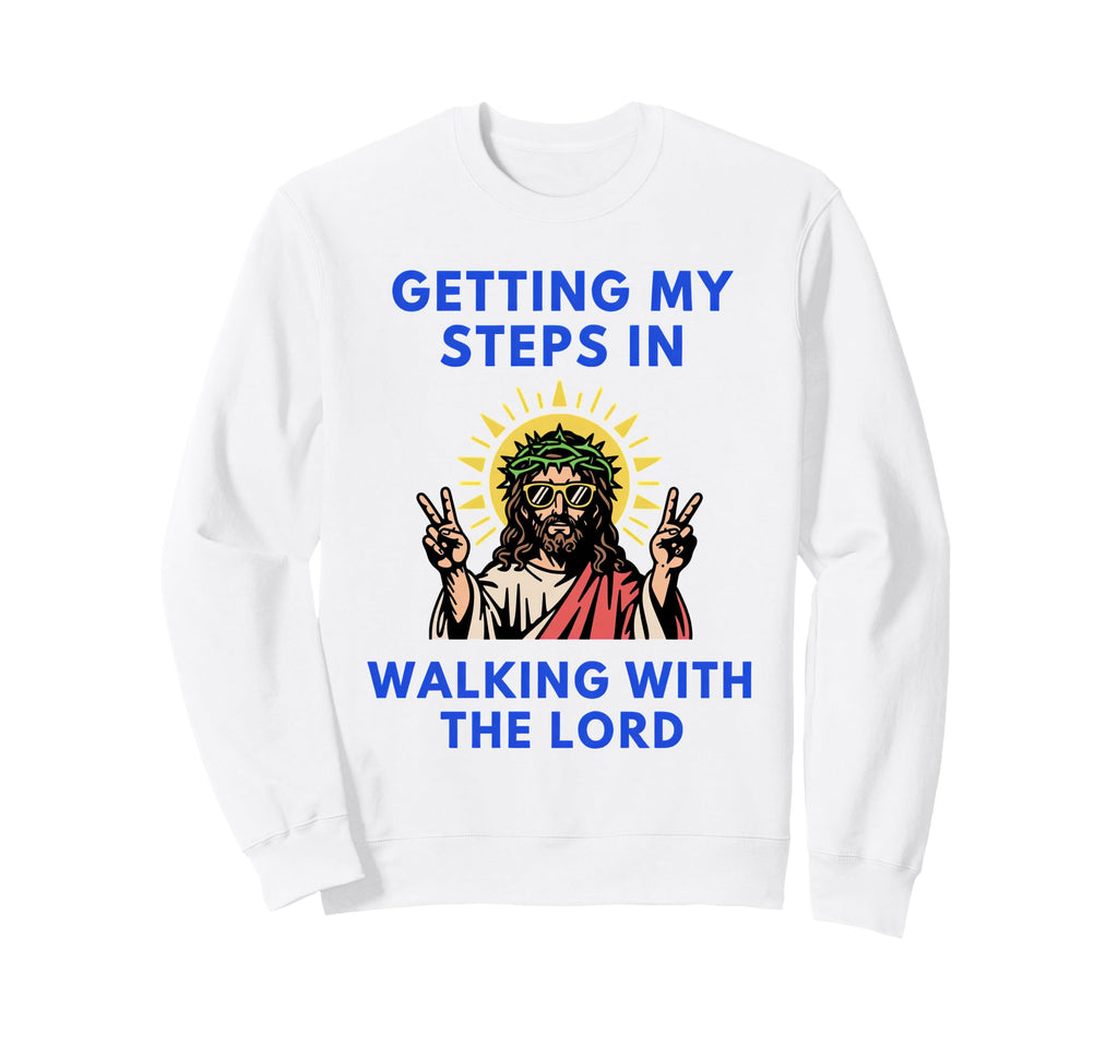 Getting My Steps Walking Lord Jesus Sweatshirt - Trendy Graphic Unisex - T-Shirt, Sweatshirt, Hoodie