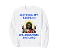 Getting My Steps Walking Lord Jesus Sweatshirt - Trendy Graphic Unisex - T-Shirt, Sweatshirt, Hoodie