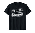 Professional Overthinker Funny Text T-Shirt - Unique Graphic Men Women - T-Shirt, Sweatshirt, Hoodie