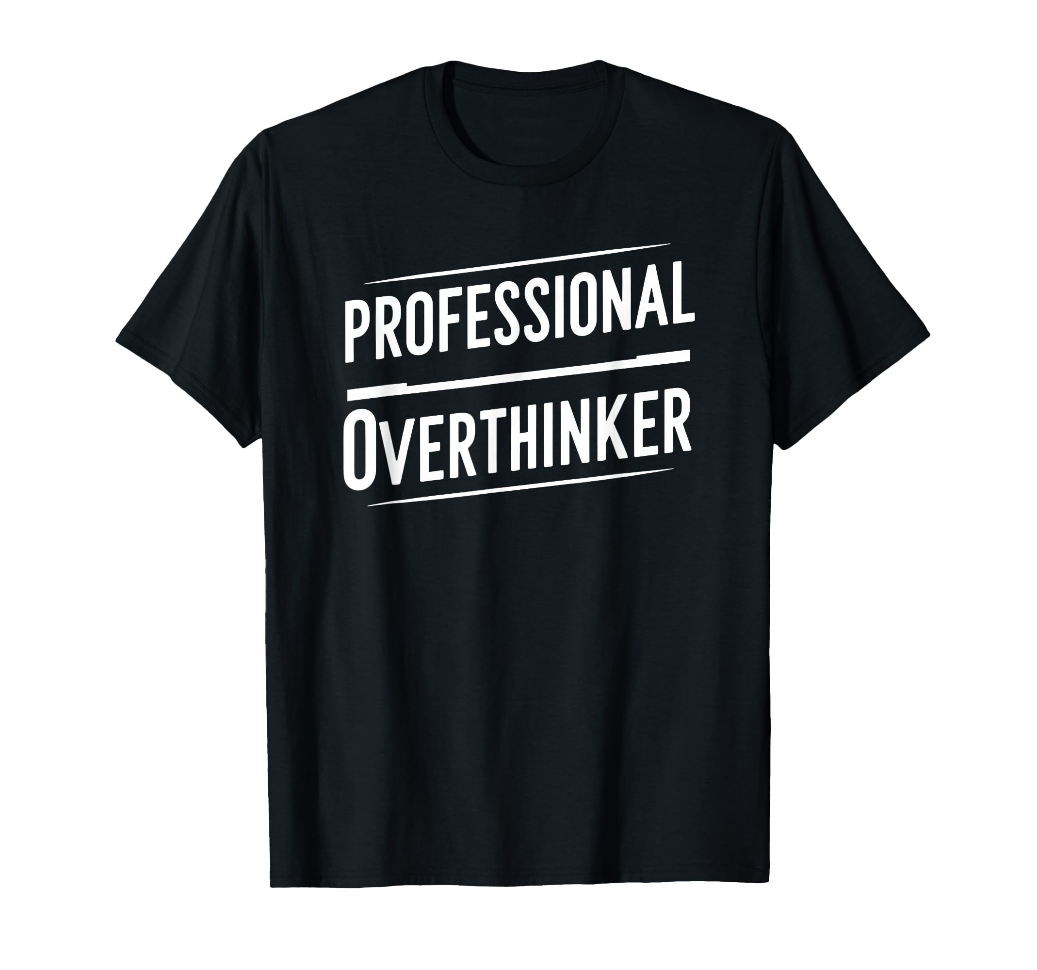Professional Overthinker Funny Text T-Shirt - Unique Graphic Men Women - T-Shirt, Sweatshirt, Hoodie
