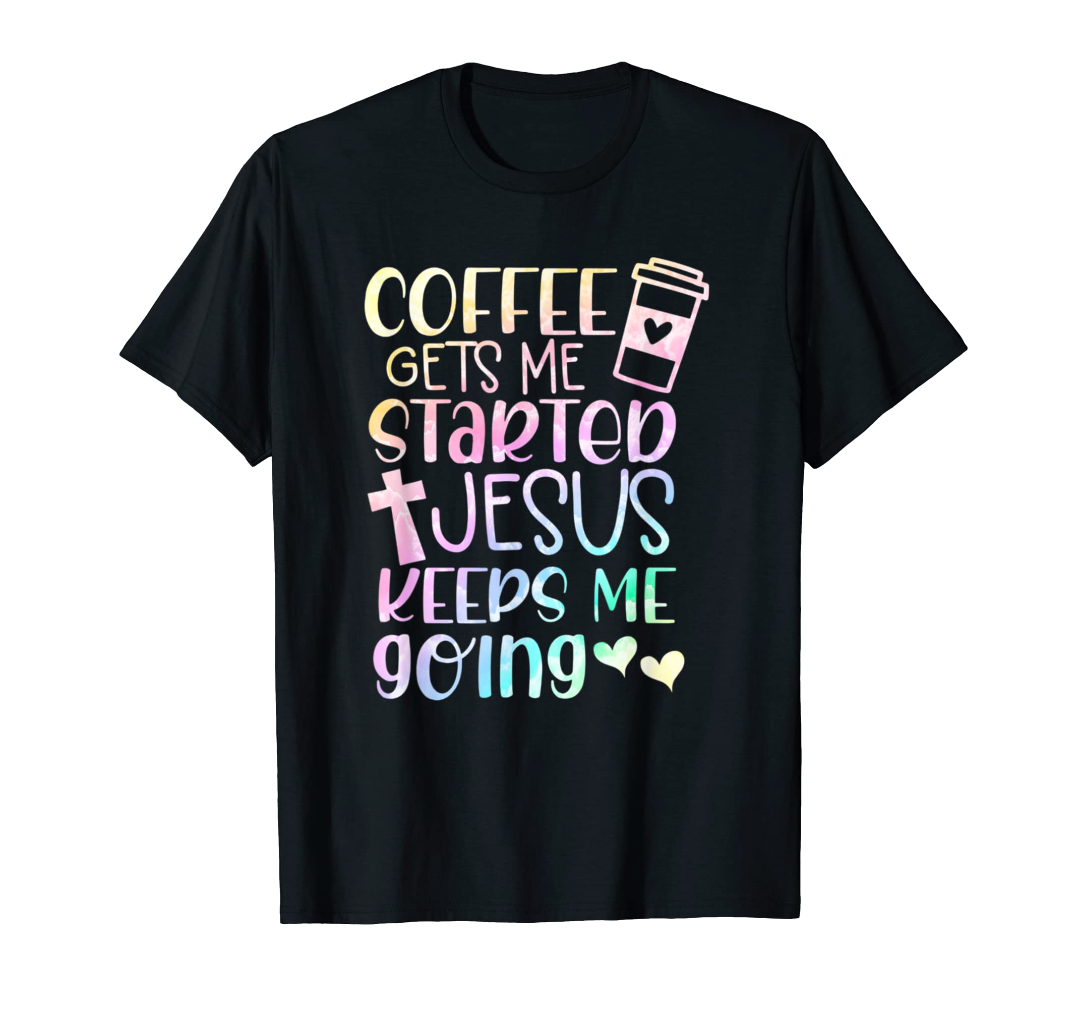 Coffee Gets Me Started Jesus Keeps Me T-Shirt - Unique Graphic Unisex - T-Shirt, Sweatshirt, Hoodie
