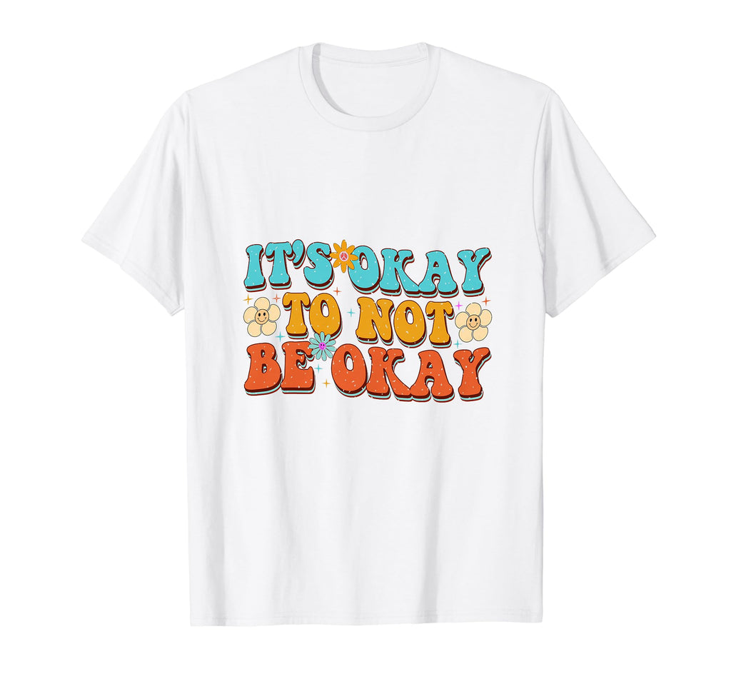 Its Okay To Not Be Okay Mental Health T-Shirt - Trendy Graphic for Adults - T-Shirt, Sweatshirt, Hoodie