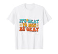 Its Okay To Not Be Okay Mental Health T-Shirt - Trendy Graphic for Adults - T-Shirt, Sweatshirt, Hoodie