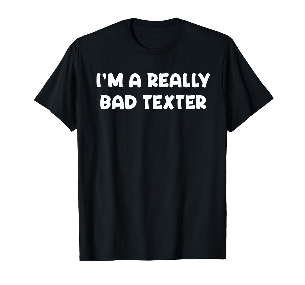 Im Really Bad Texter Funny Anti Social T-Shirt - Minimalist Print Unisex - T-Shirt, Sweatshirt, Hoodie