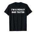 Im Really Bad Texter Funny Anti Social T-Shirt - Minimalist Print Unisex - T-Shirt, Sweatshirt, Hoodie