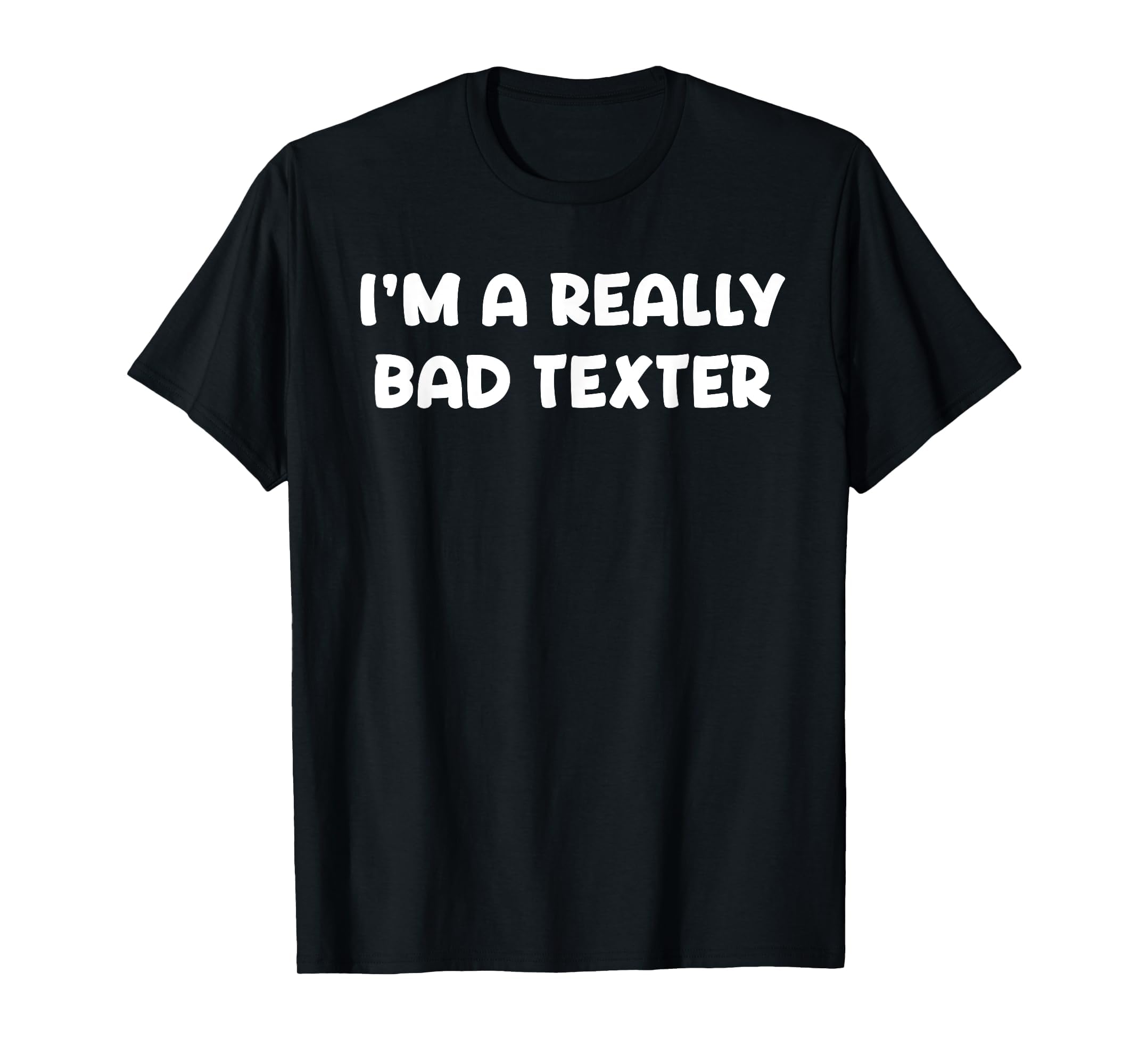 Im Really Bad Texter Funny Anti Social T-Shirt - Minimalist Print Unisex - T-Shirt, Sweatshirt, Hoodie
