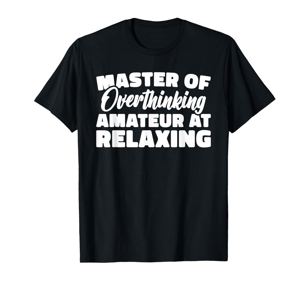 Master Overthinking Amateur T-Shirt - Fun Novelty Design for Adults - T-Shirt, Sweatshirt, Hoodie