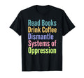 Read Books Drink Coffee Dismantle T-Shirt - Minimalist Print Unisex - T-Shirt, Sweatshirt, Hoodie