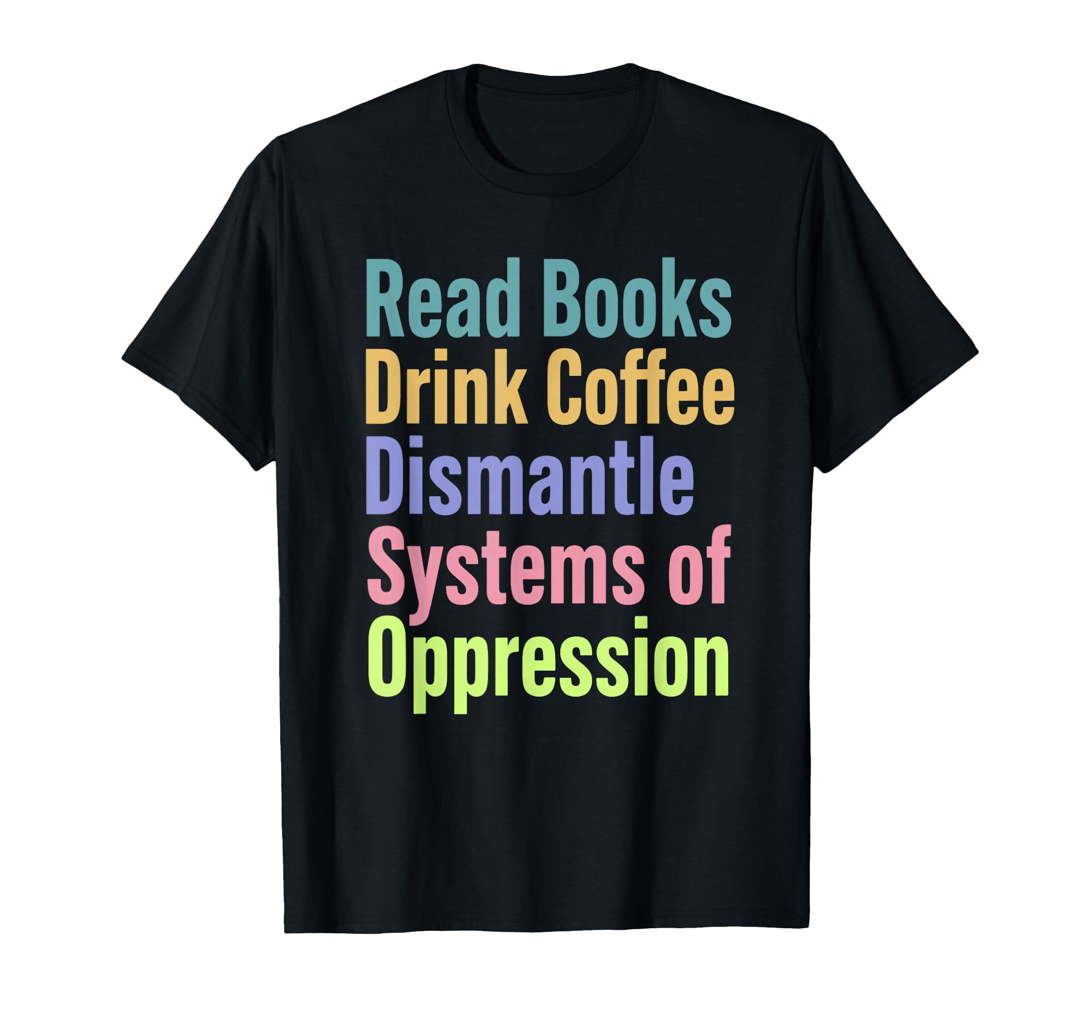 Read Books Drink Coffee Dismantle T-Shirt - Minimalist Print Unisex - T-Shirt, Sweatshirt, Hoodie