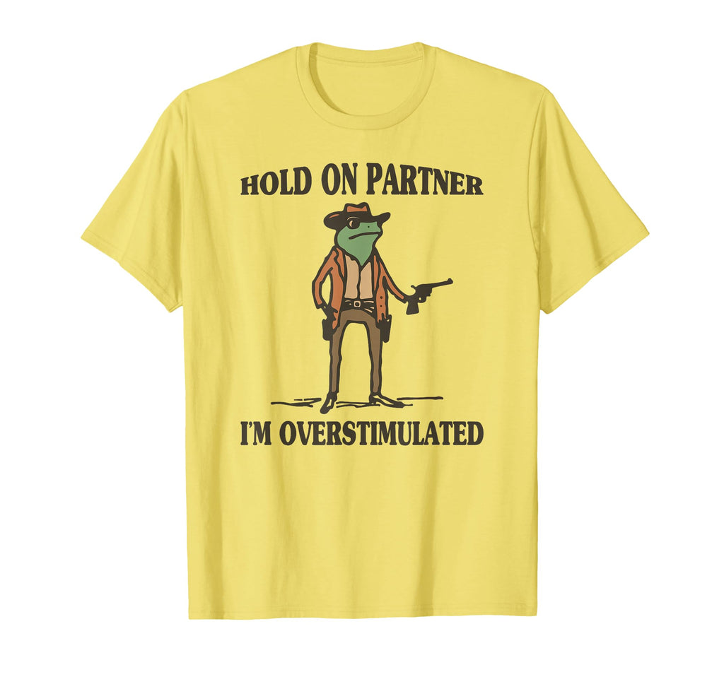 Hold Partner Im Overstimulated Frog T-Shirt - Minimalist Print for Adults - T-Shirt, Sweatshirt, Hoodie