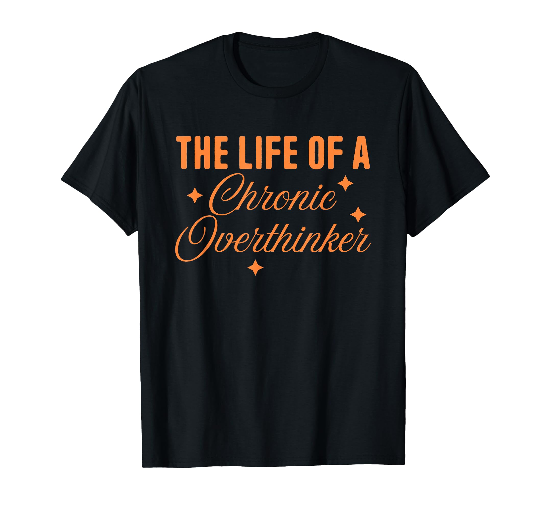 Life Chronic Overthinker Feeling T-Shirt - Custom Art Print Men Women - T-Shirt, Sweatshirt, Hoodie
