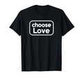 Choose Love Acts Kindness Joy T-Shirt - Fun Novelty Design for Adults - T-Shirt, Sweatshirt, Hoodie