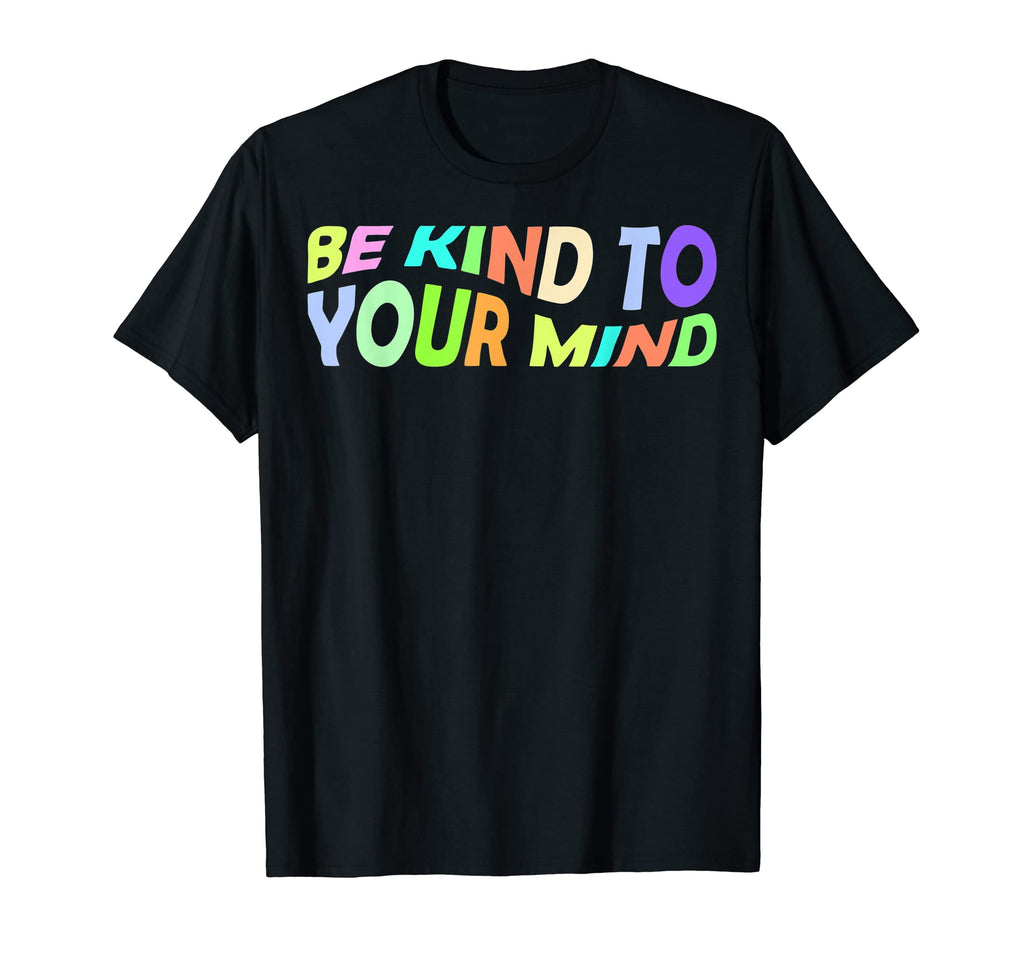 Funny Be Kind To Your Mind Mental T-Shirt - Custom Art Print Men Women - T-Shirt, Sweatshirt, Hoodie
