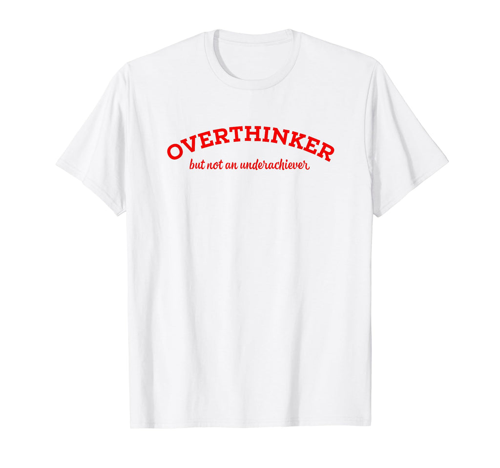 Overthinker But Not Underachiever T-Shirt - Trendy Graphic for Adults - T-Shirt, Sweatshirt, Hoodie
