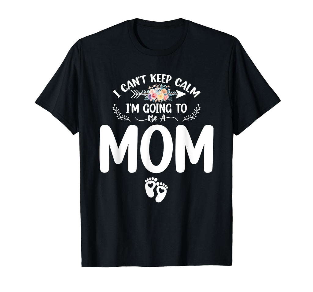 Pregnancy I Cant Keep Calm Im Going To Be T-Shirt - Unique Graphic Unisex - T-Shirt, Sweatshirt, Hoodie