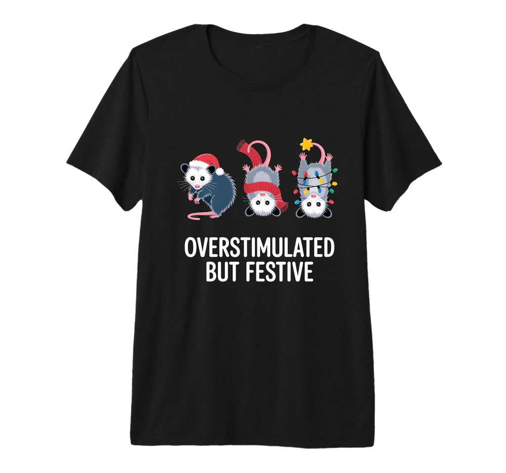 Overstimulated But Festive Holiday T-Shirt - Trendy Graphic for Adults - T-Shirt, Sweatshirt, Hoodie
