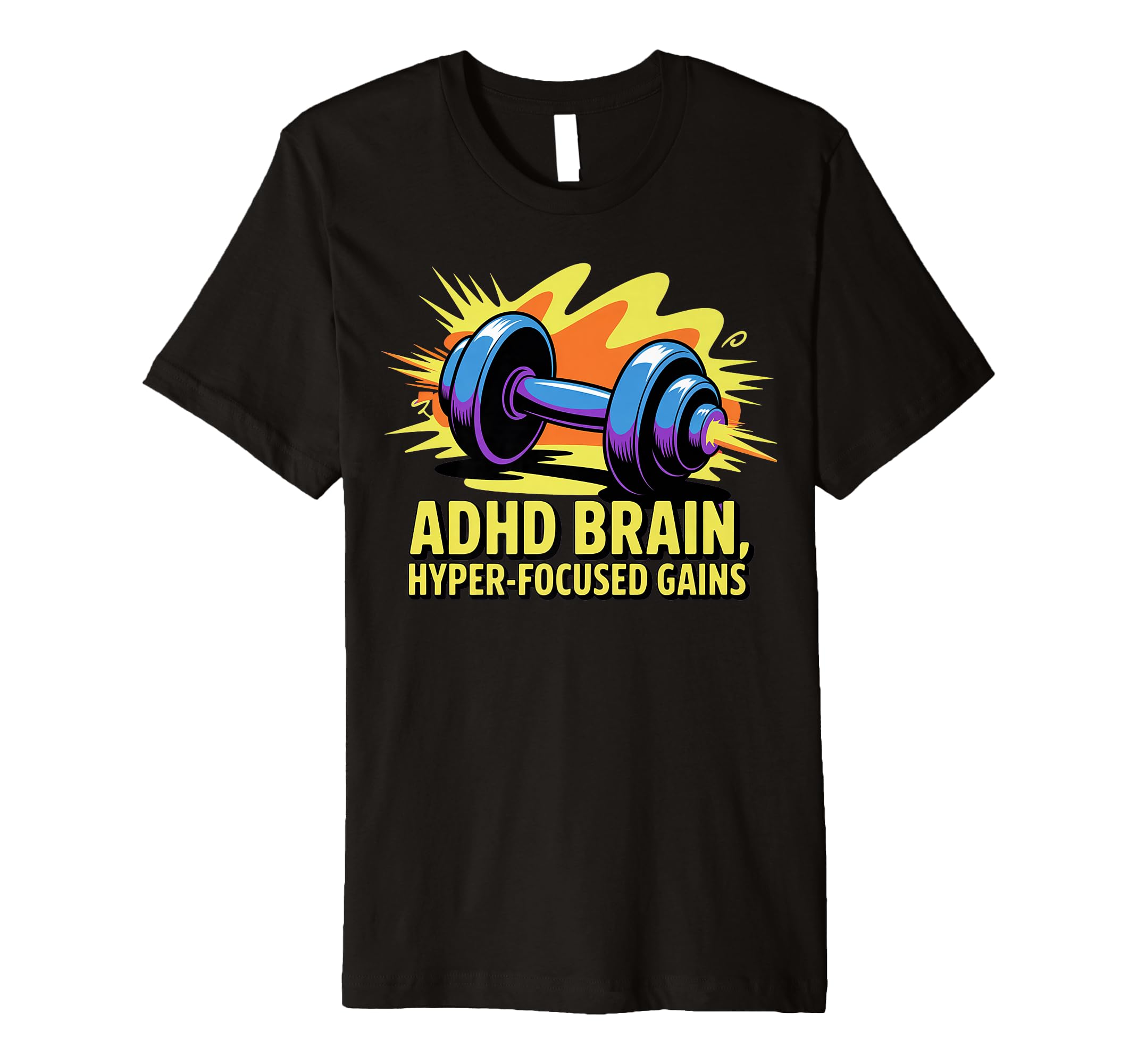 Adhd Brain Hyperfocused Gains Fitness T-Shirt - Streetwear Style Men Women - T-Shirt, Sweatshirt, Hoodie