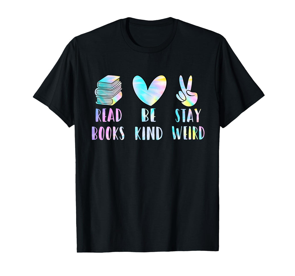 Read Books Be Kind Stay Weird Funny T-Shirt - Trendy Graphic Men Women - T-Shirt, Sweatshirt, Hoodie