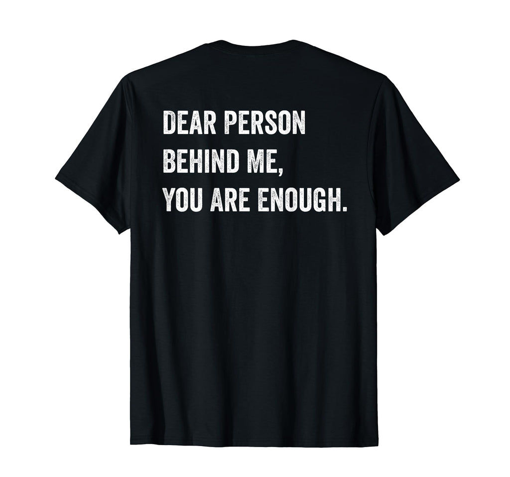 Dear Person Behind Me You Are Enough T-Shirt - Aesthetic Graphic Men Women - T-Shirt, Sweatshirt, Hoodie