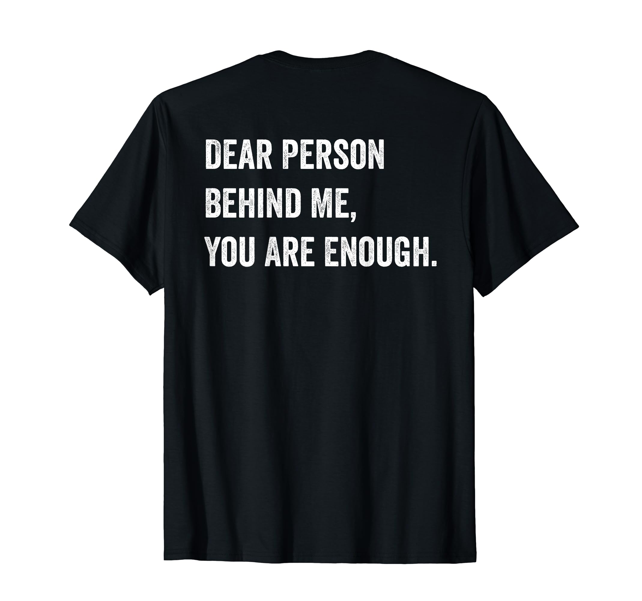 Dear Person Behind Me You Are Enough T-Shirt - Aesthetic Graphic Men Women - T-Shirt, Sweatshirt, Hoodie