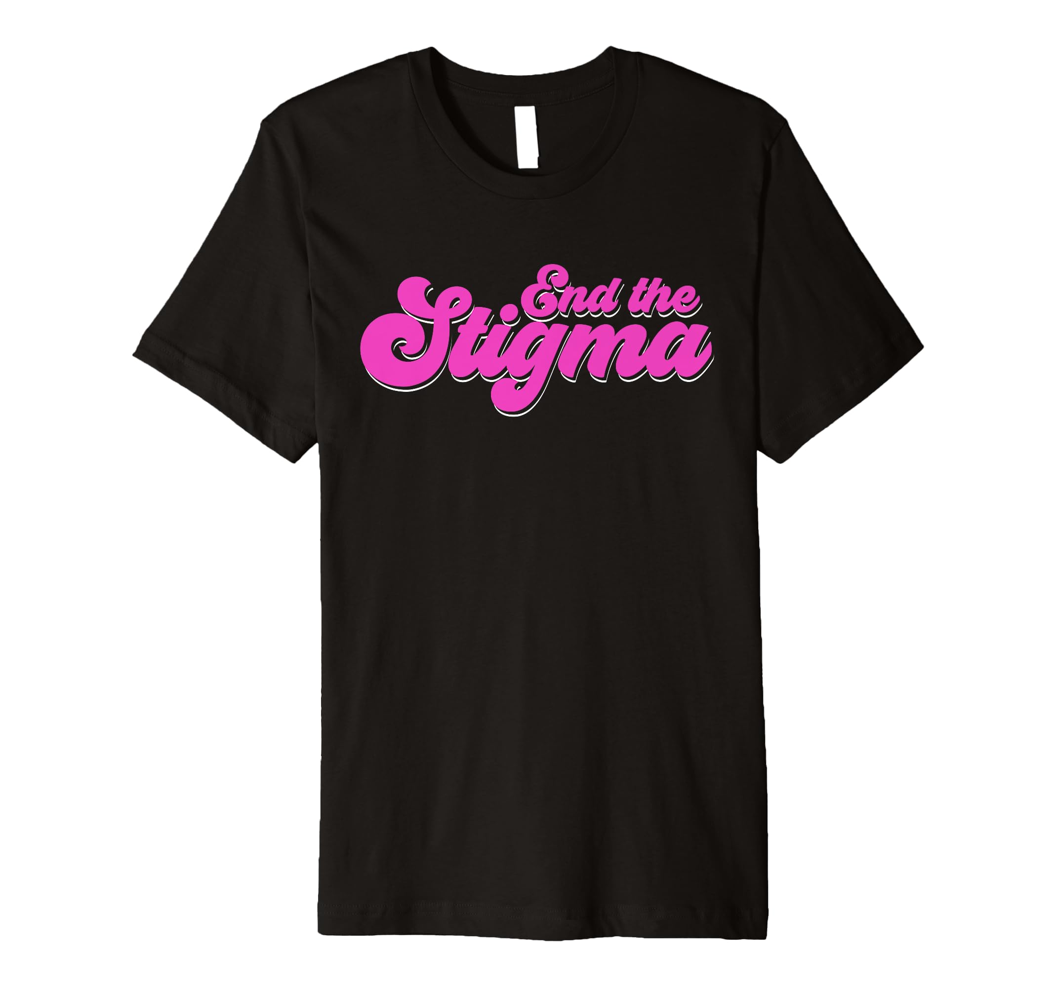End Stigma Mental Health Awareness T-Shirt - Casual Everyday Wear Men Women - T-Shirt, Sweatshirt, Hoodie