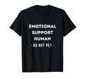 Emotional Support Human Do Not Pet T-Shirt - Novelty Apparel Unisex - T-Shirt, Sweatshirt, Hoodie