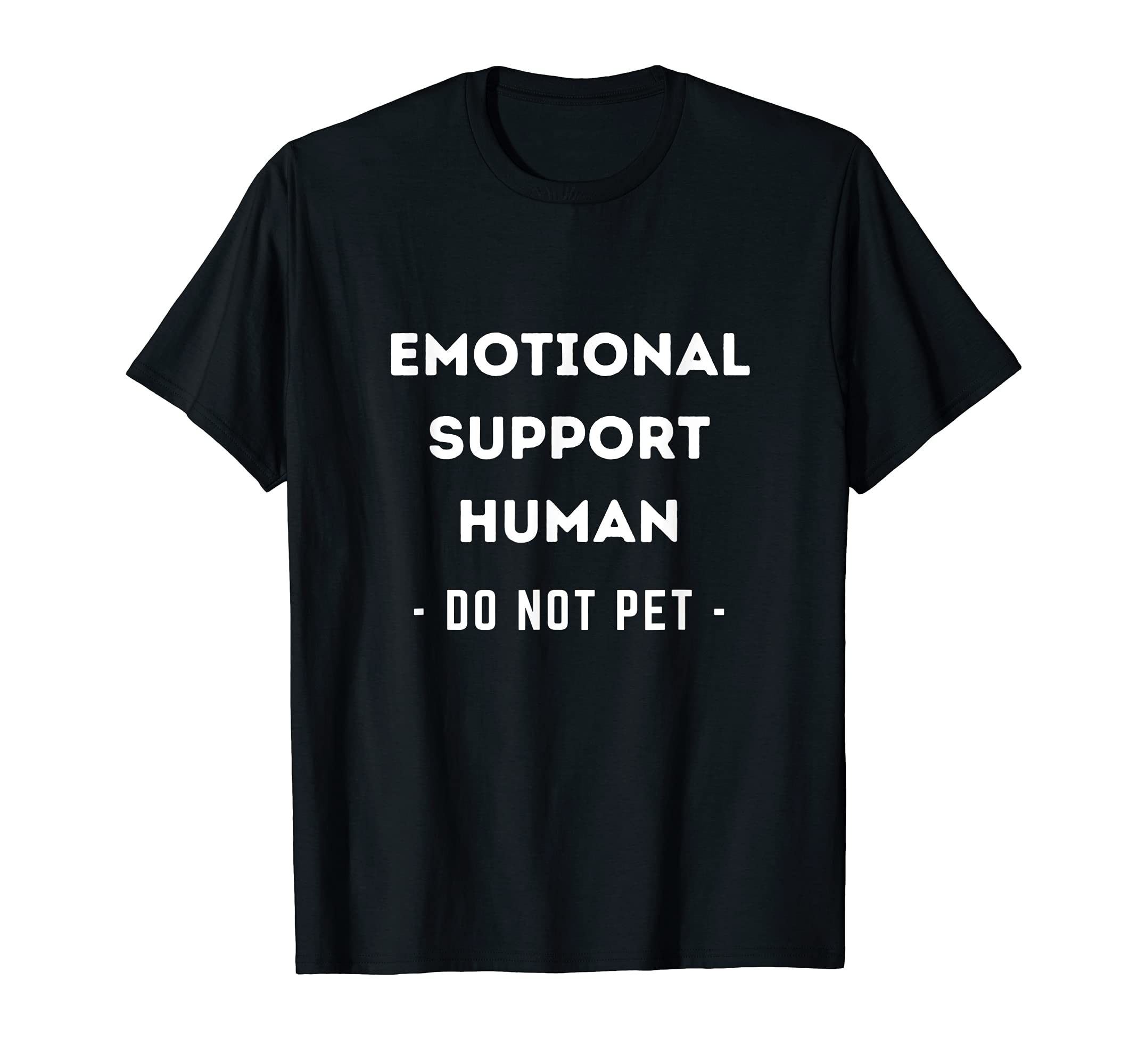 Emotional Support Human Do Not Pet T-Shirt - Novelty Apparel Unisex - T-Shirt, Sweatshirt, Hoodie