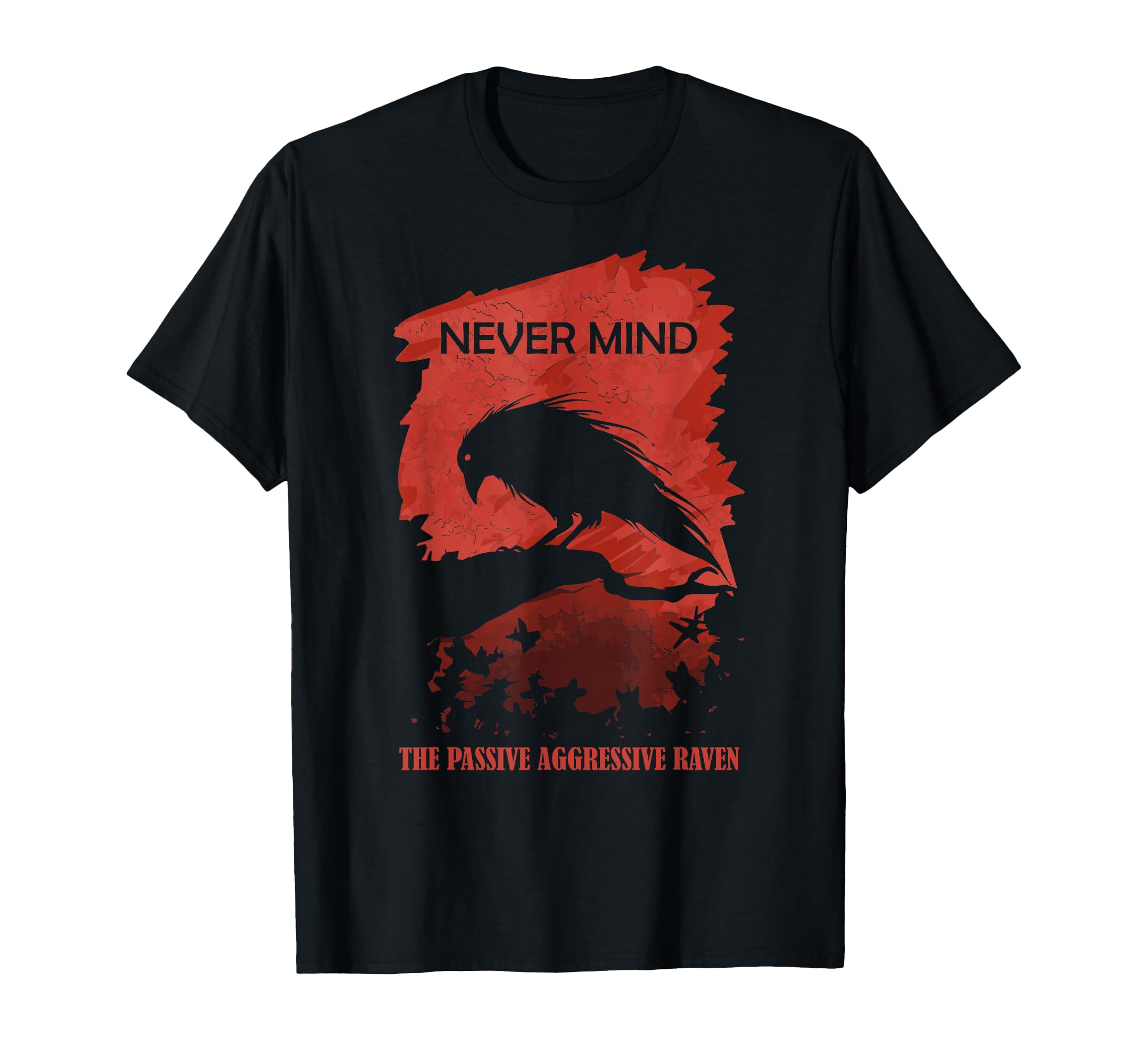 Passive Aggressive Raven Never Mind T-Shirt - Graphic Print for Adults - T-Shirt, Sweatshirt, Hoodie