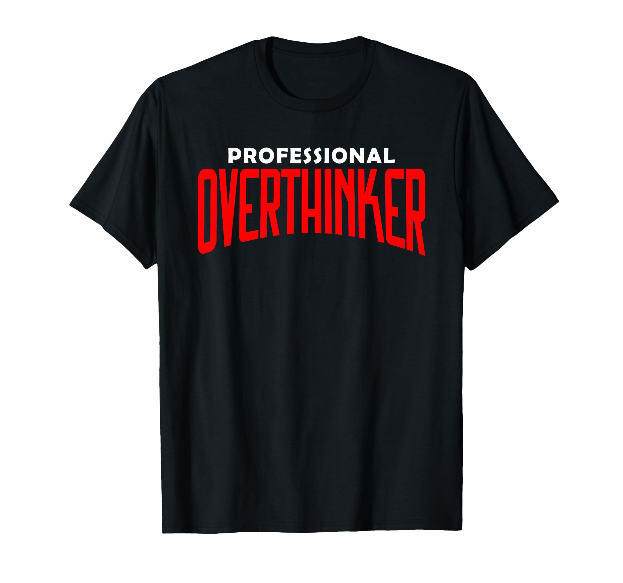 Professional Overthinker Funny Mental T-Shirt - Custom Art Print Men Women - T-Shirt, Sweatshirt, Hoodie