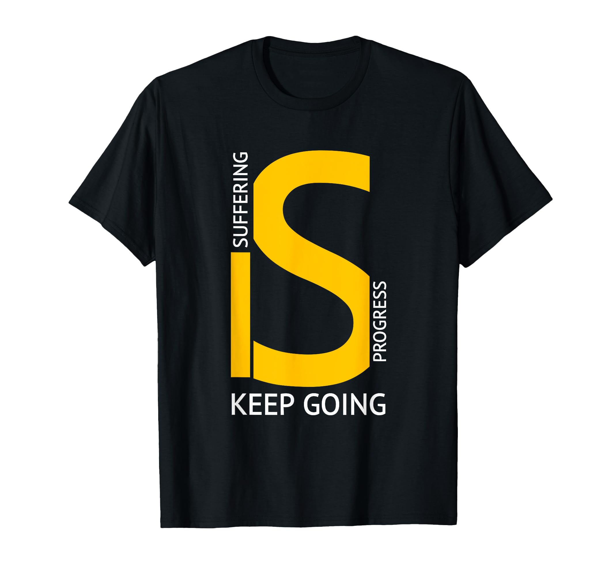 Suffering Is Progress Keep Going T-Shirt - Graphic Print Unisex - T-Shirt, Sweatshirt, Hoodie