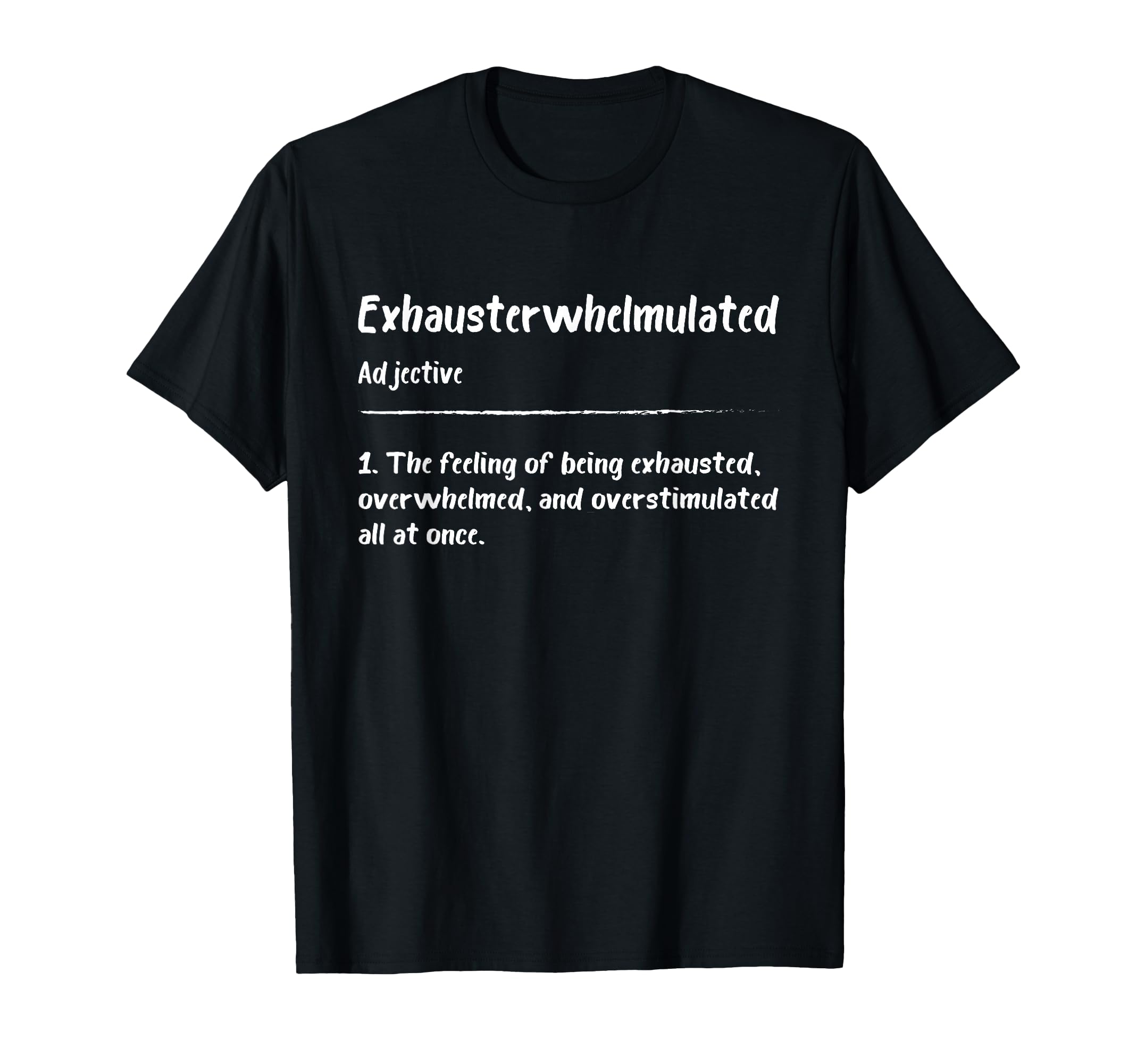 Exhausterwhelmulated Exhausted T-Shirt - Trendy Graphic for Adults - T-Shirt, Sweatshirt, Hoodie