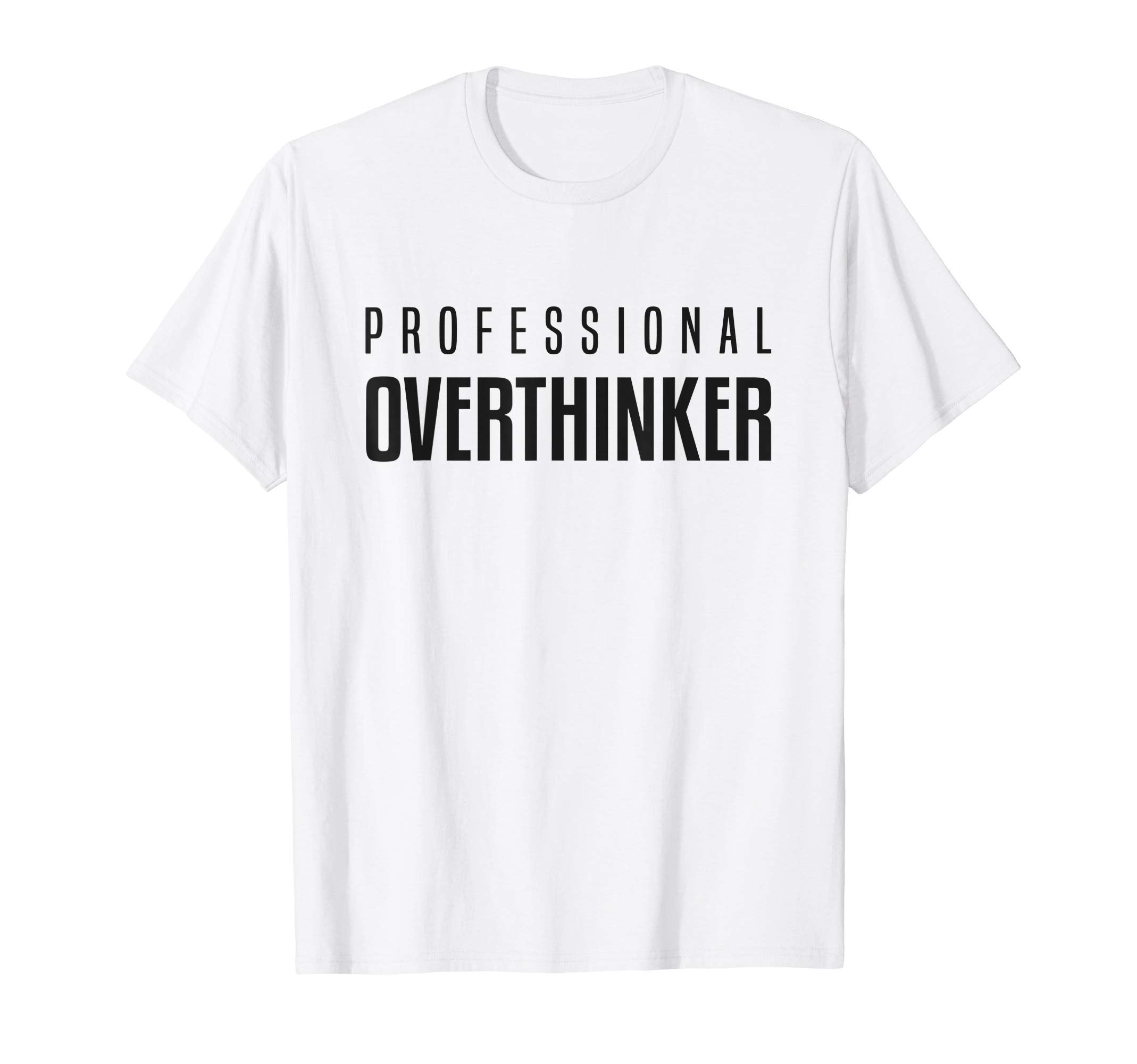 Professional Overthinker Funny T-Shirt - Fun Novelty Design Men Women - T-Shirt, Sweatshirt, Hoodie