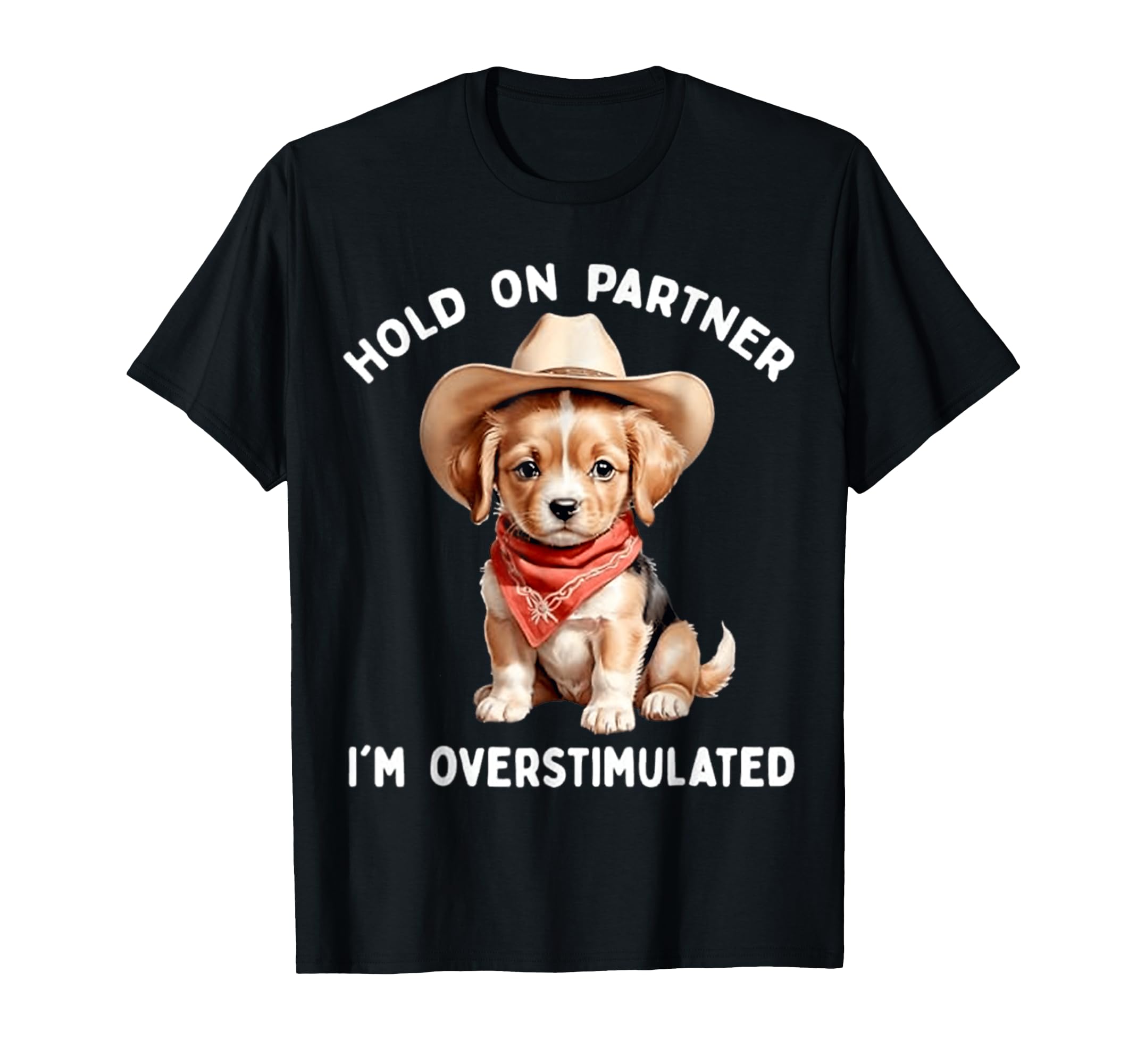 Hold Partner Im Overstimulated Dog T-Shirt - Novelty Apparel Men Women - T-Shirt, Sweatshirt, Hoodie