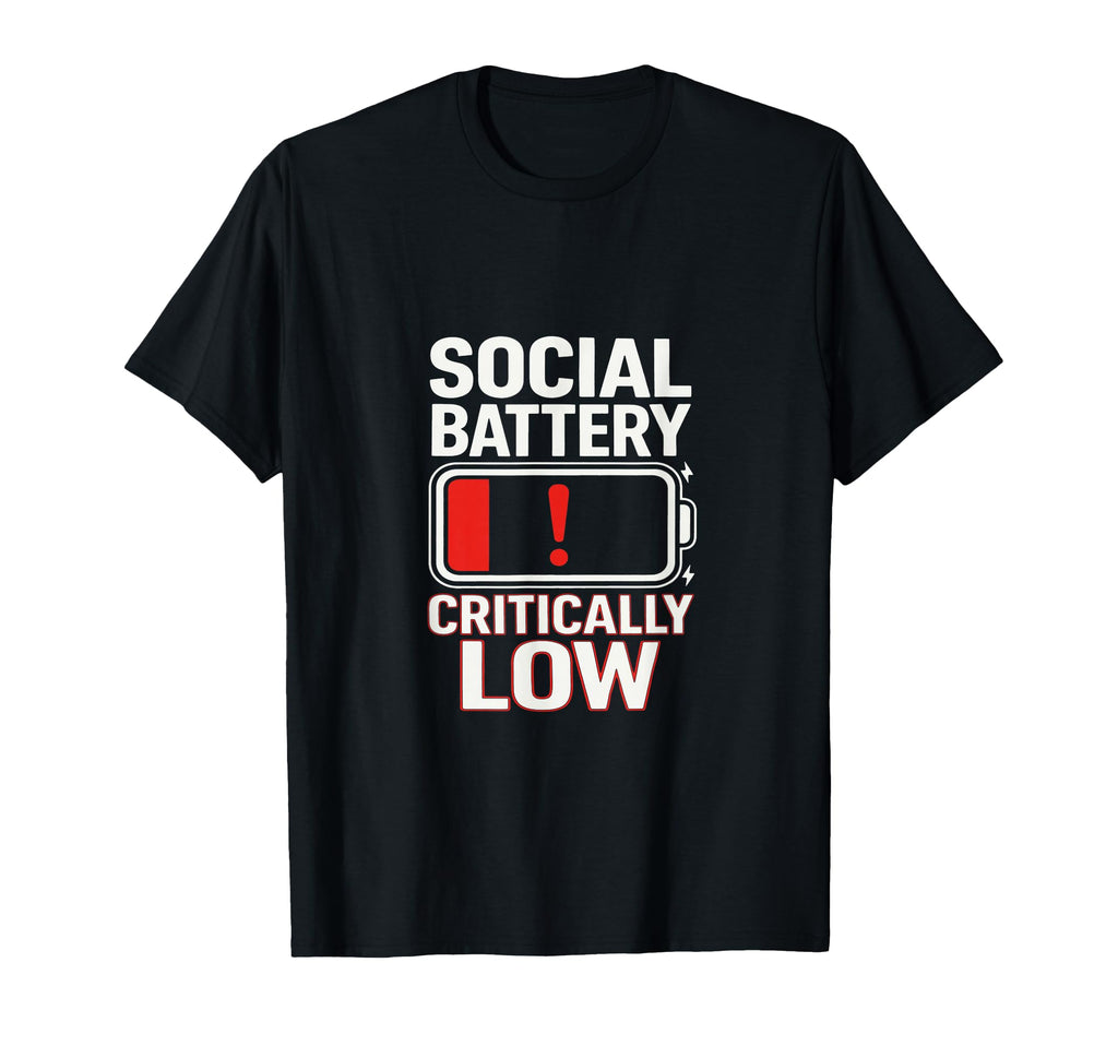Social Battery Critically Low Funny T-Shirt - Unique Graphic Men Women - T-Shirt, Sweatshirt, Hoodie
