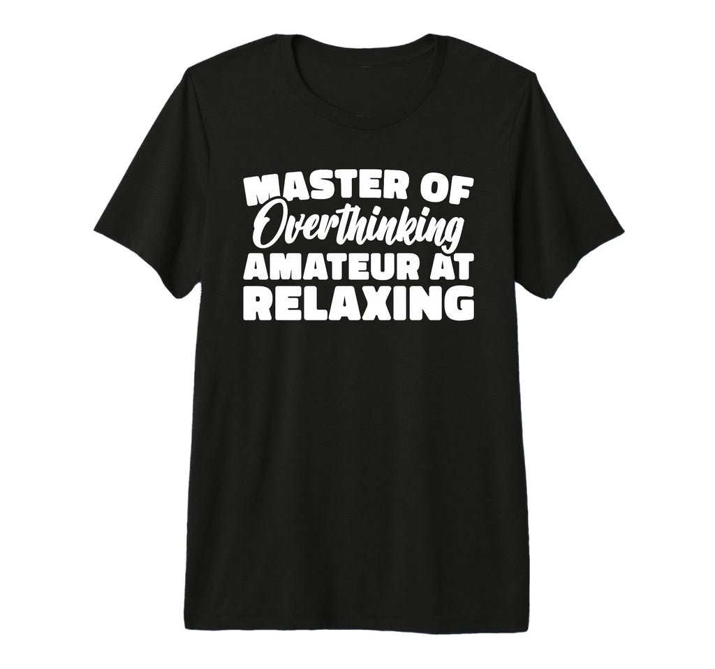 Master Overthinking Amateur Relaxing Tri T-Shirt - Custom Art Print Unisex - T-Shirt, Sweatshirt, Hoodie