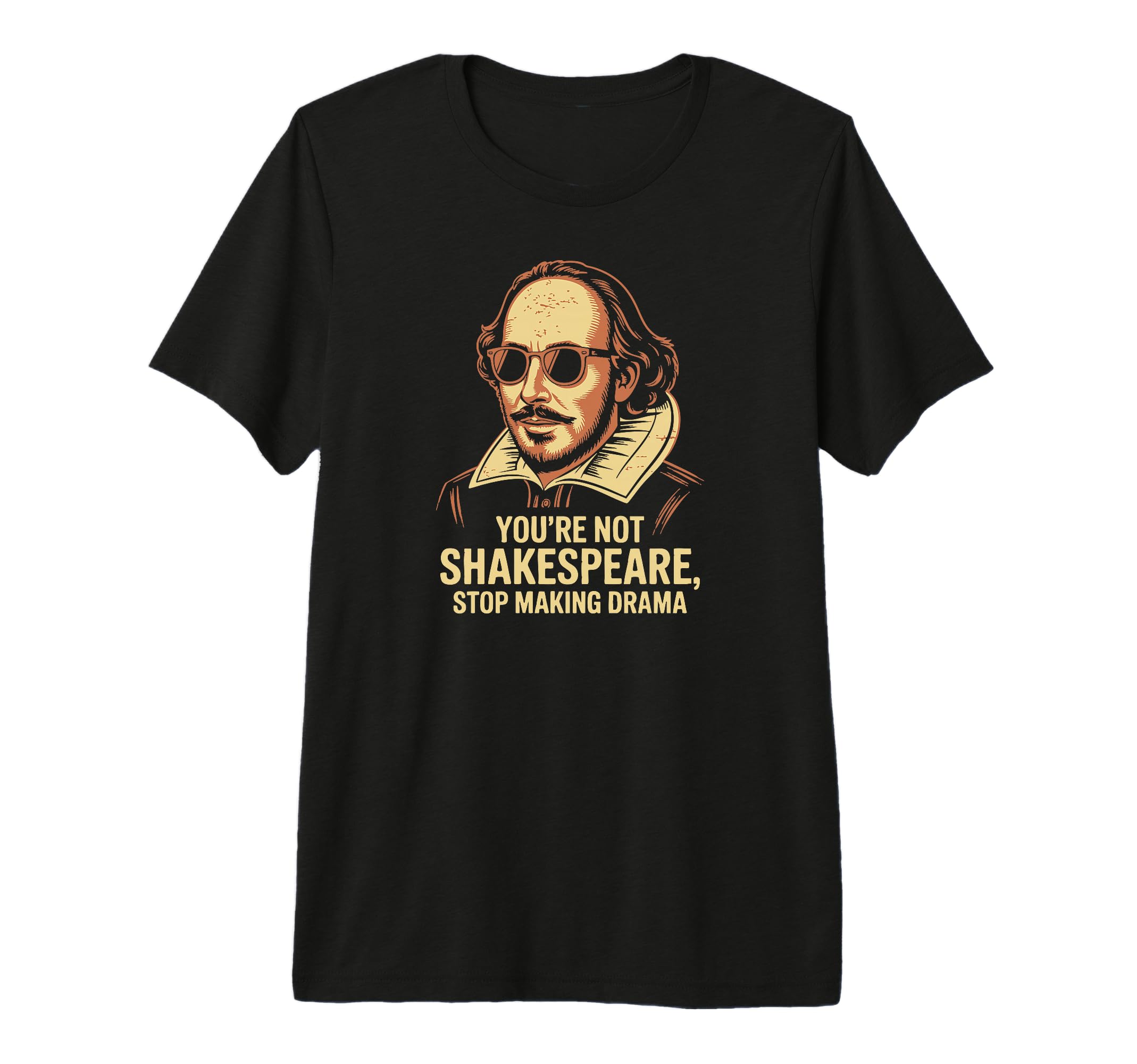 Youre Not Shakespeare Sarcastic Drama Tri T-Shirt - Trendy Graphic Unisex - T-Shirt, Sweatshirt, Hoodie