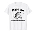 Hold Im Overstimulated Funny Frog T-Shirt - Minimalist Print for Adults - T-Shirt, Sweatshirt, Hoodie