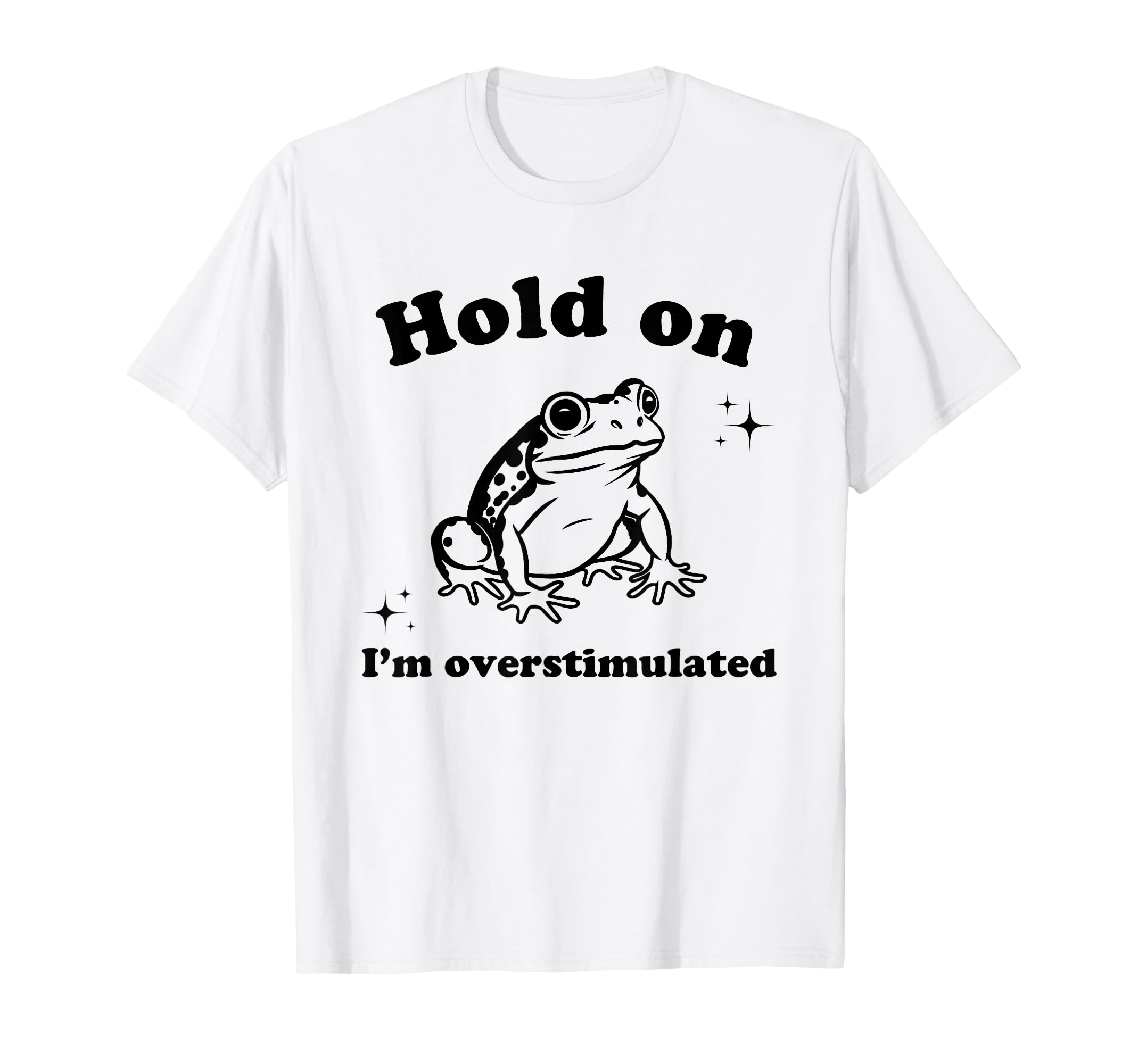 Hold Im Overstimulated Funny Frog T-Shirt - Minimalist Print for Adults - T-Shirt, Sweatshirt, Hoodie