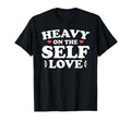 Heavy Self Love Confidence Inner Growth T-Shirt - Unique Graphic Men Women - T-Shirt, Sweatshirt, Hoodie