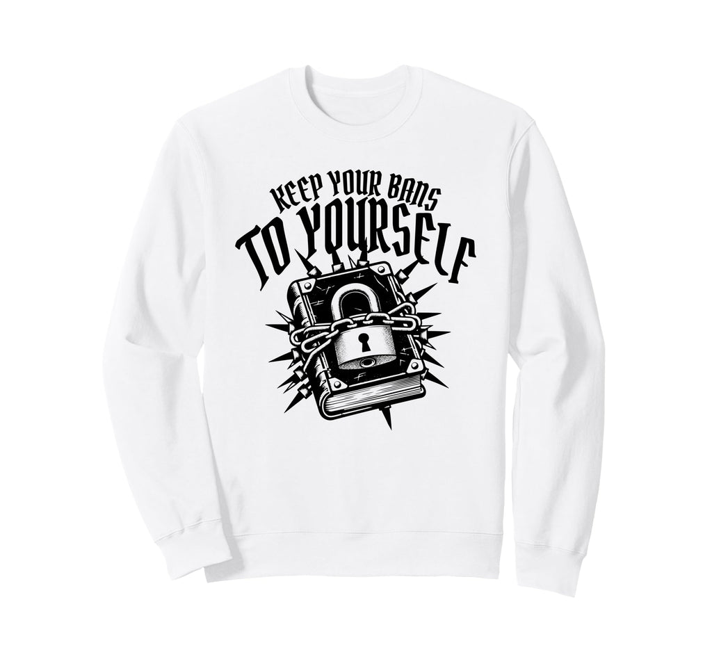 Keep Your Bans To Yourself Banned Sweatshirt - Trendy Graphic for Adults - T-Shirt, Sweatshirt, Hoodie