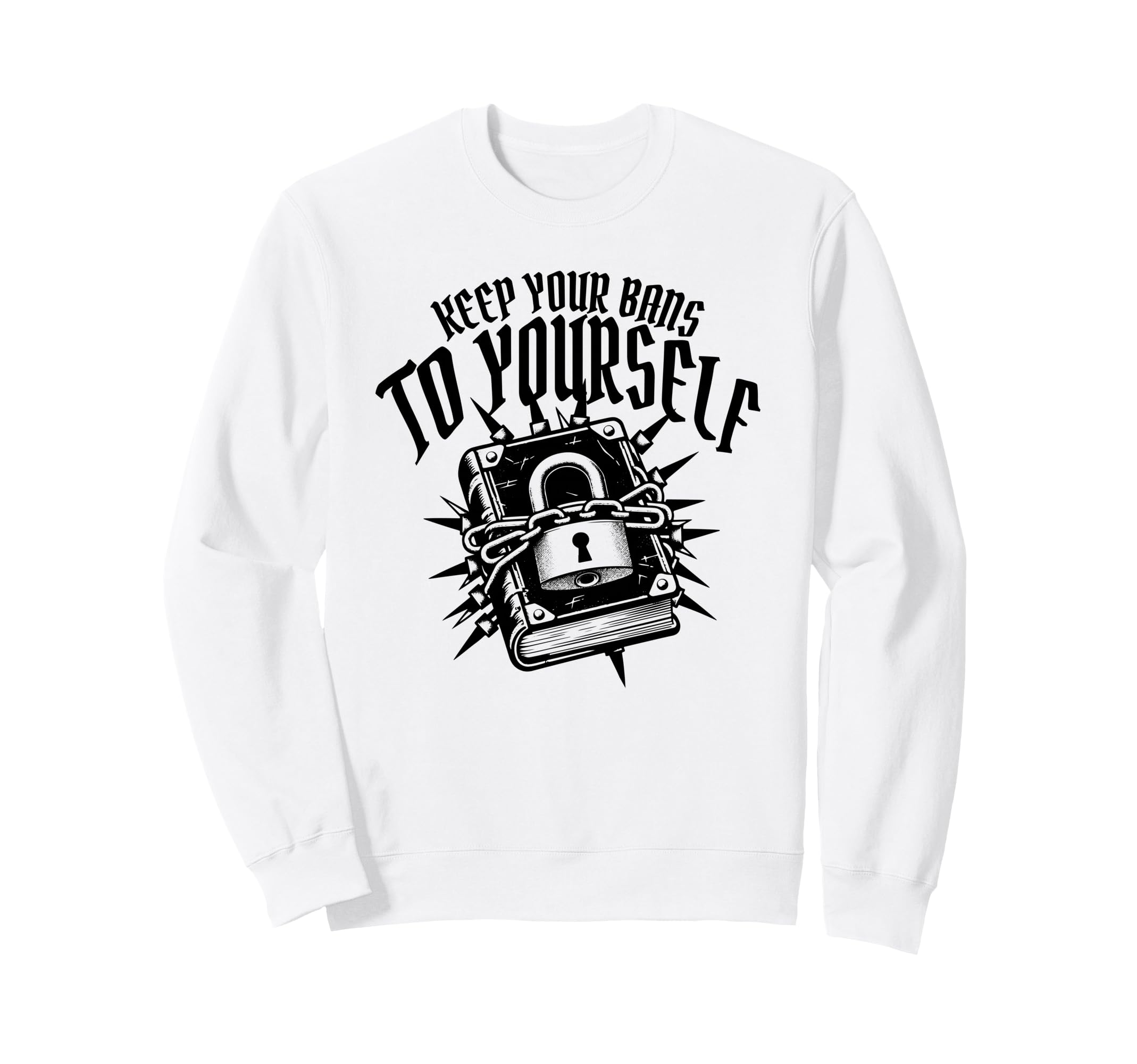 Keep Your Bans To Yourself Banned Sweatshirt - Trendy Graphic for Adults - T-Shirt, Sweatshirt, Hoodie
