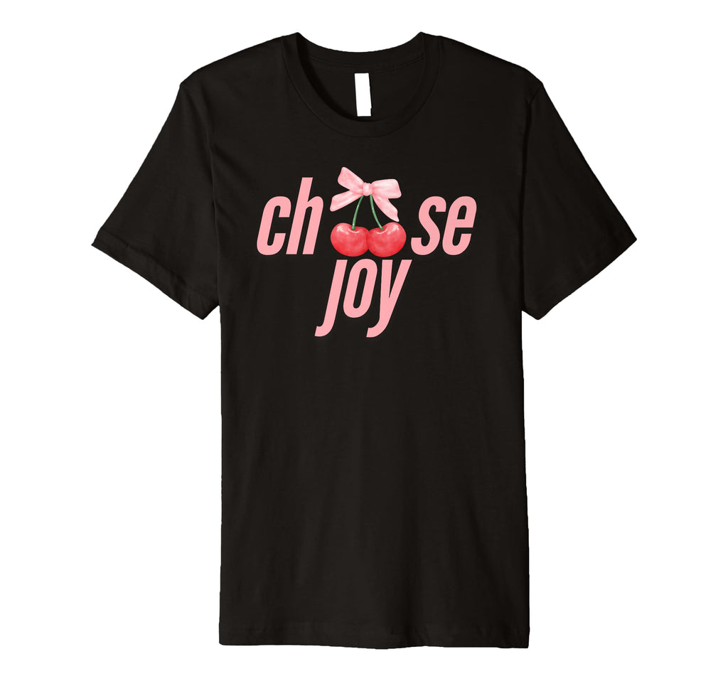 Choose Joy Coquette Cherries Bows T-Shirt - Unique Graphic Men Women - T-Shirt, Sweatshirt, Hoodie
