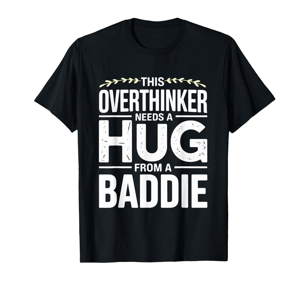 This Overthinker Needs Hug From T-Shirt - Fun Novelty Design Men Women - T-Shirt, Sweatshirt, Hoodie