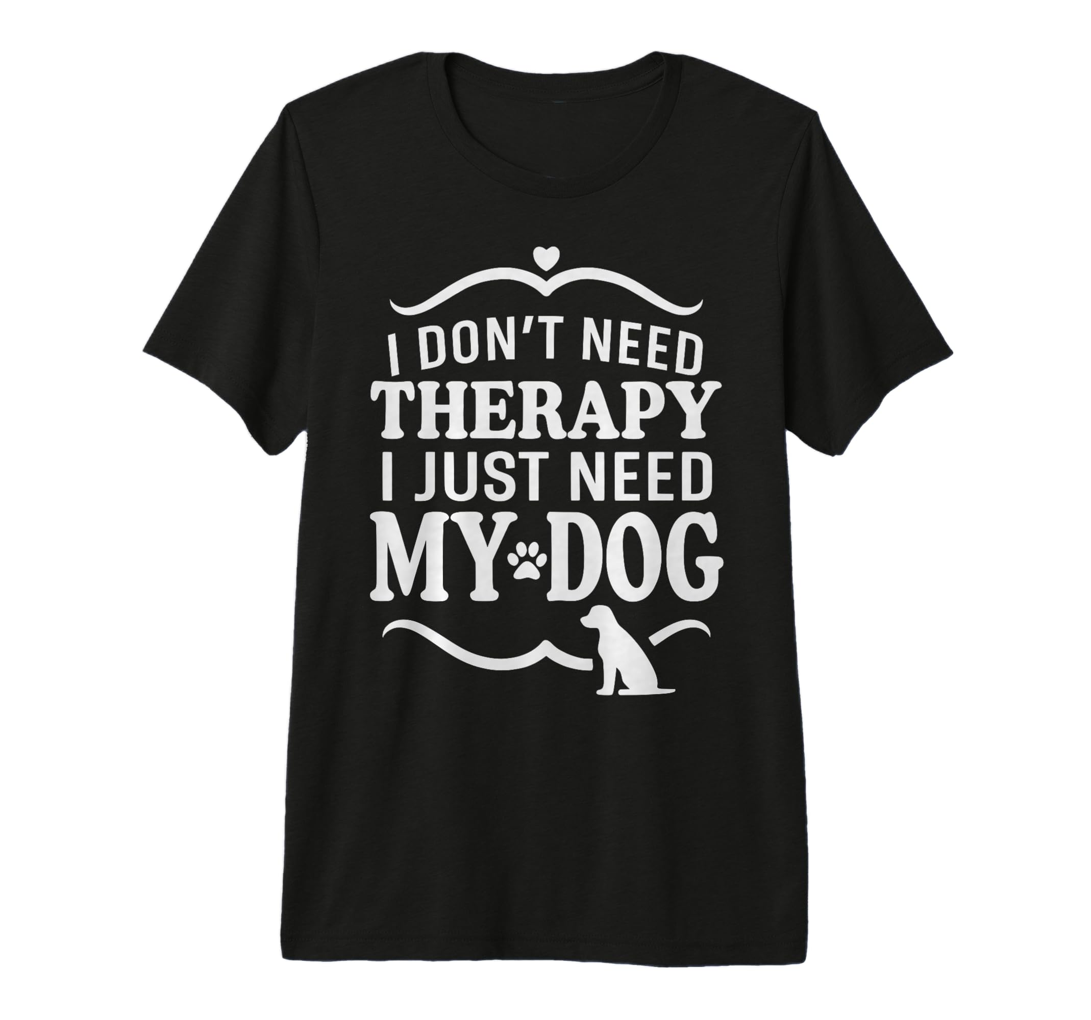 I Dont Need Therapy I Just Need My Dog Tri T-Shirt - Unique Graphic Unisex - T-Shirt, Sweatshirt, Hoodie