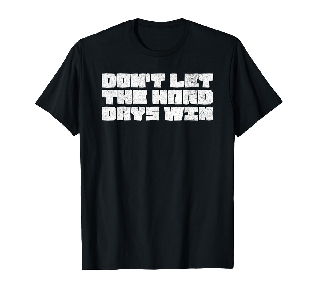 Dont Let Hard Days Win Mental T-Shirt - Fun Novelty Design for Adults - T-Shirt, Sweatshirt, Hoodie