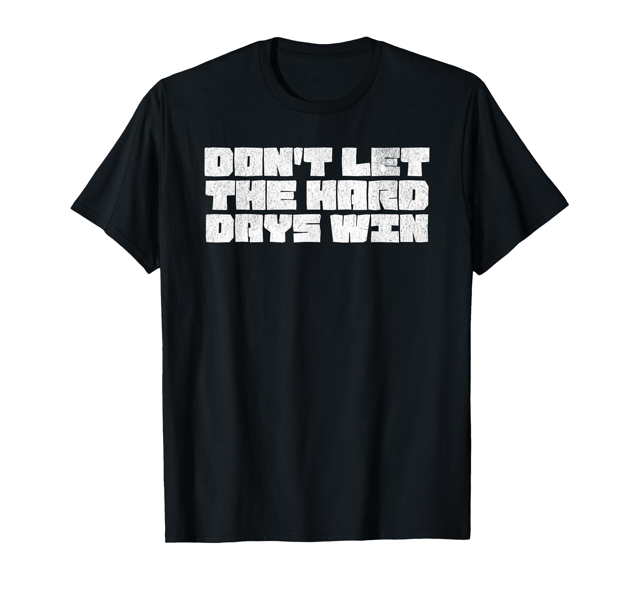 Dont Let Hard Days Win Mental T-Shirt - Fun Novelty Design for Adults - T-Shirt, Sweatshirt, Hoodie