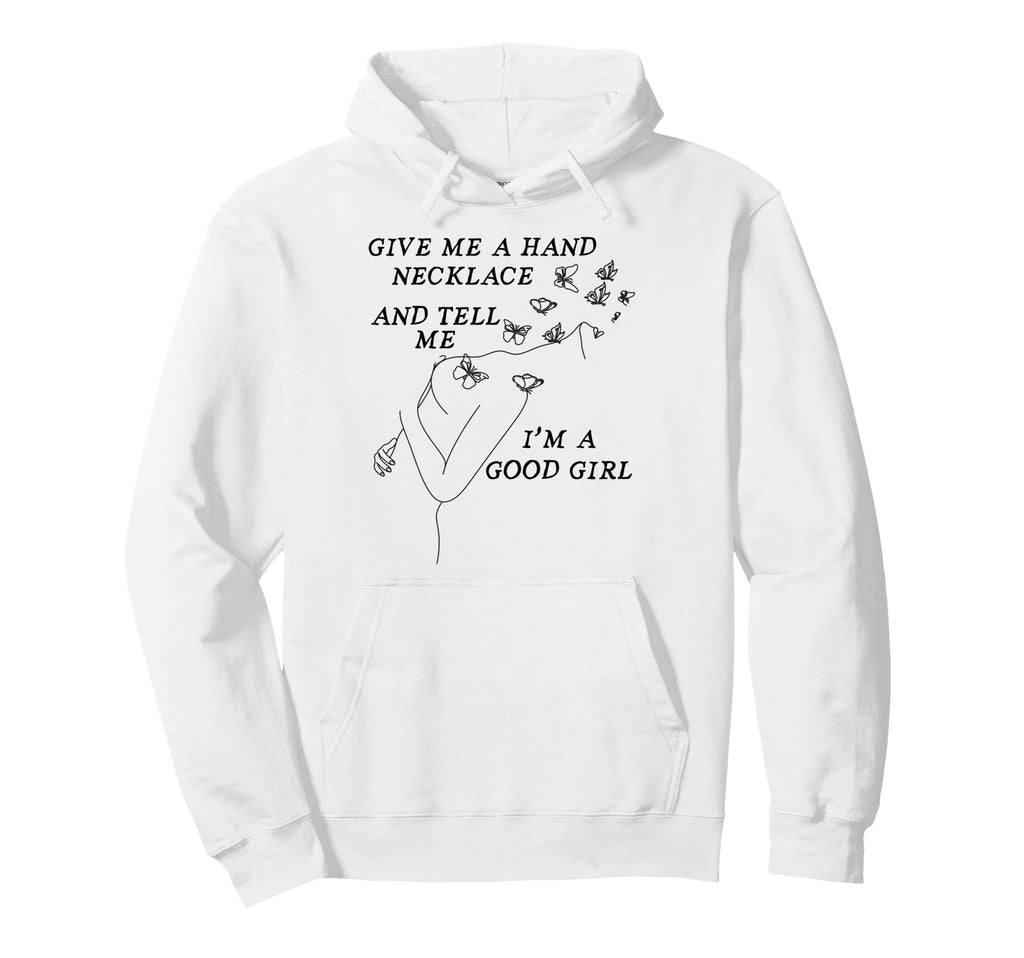Give Me Hand Necklace And Tell Me Im Good Hoodie - Unique Graphic Men Women - T-Shirt, Sweatshirt, Hoodie